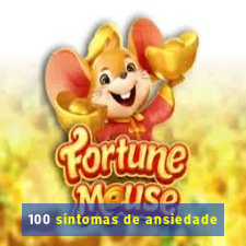 100 sintomas de ansiedade